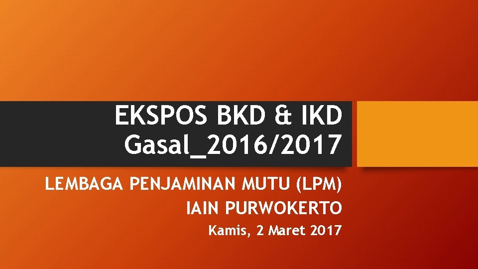EKSPOS BKD & IKD Gasal_2016/2017 LEMBAGA PENJAMINAN MUTU (LPM) IAIN PURWOKERTO Kamis, 2 Maret