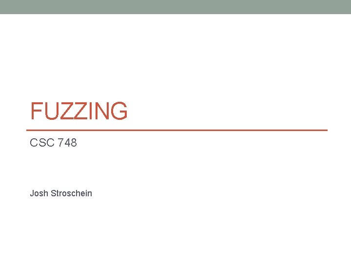 FUZZING CSC 748 Josh Stroschein 