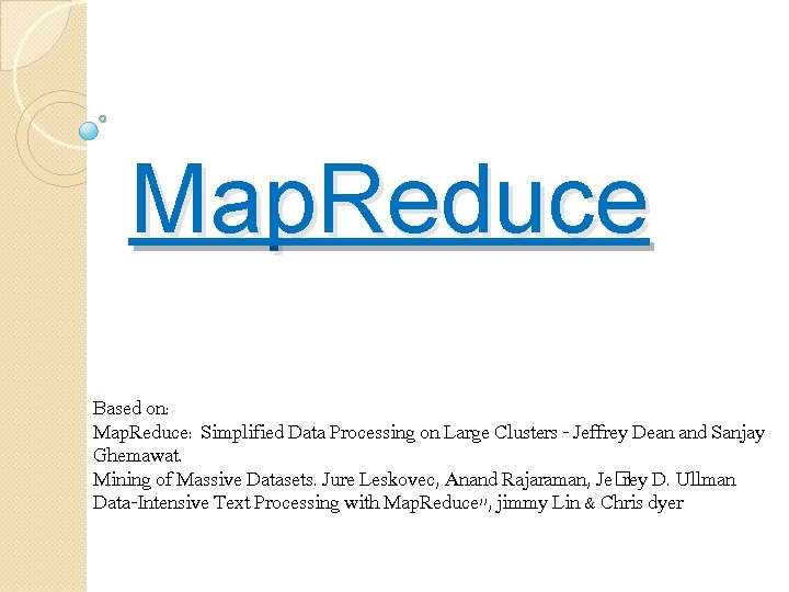 Map. Reduce Based on: Map. Reduce: Simplified Data Processing on Large Clusters - Jeffrey