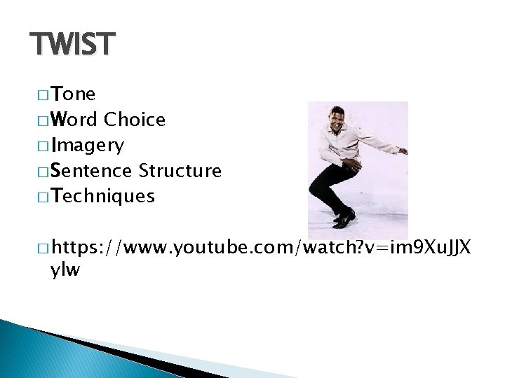 TWIST � Tone � Word Choice � Imagery � Sentence Structure � Techniques � TWIST � Tone � Word Choice � Imagery � Sentence Structure � Techniques �
