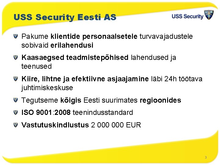 USS Security Eesti AS Pakume klientide personaalsetele turvavajadustele sobivaid erilahendusi Kaasaegsed teadmistepõhised lahendused ja