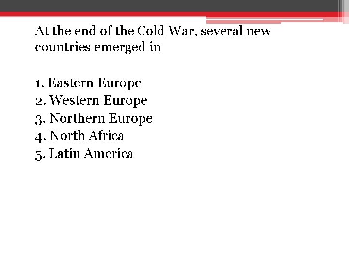 At the end of the Cold War, several new countries emerged in 1. Eastern At the end of the Cold War, several new countries emerged in 1. Eastern