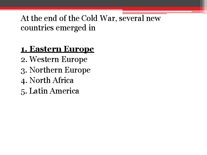 At the end of the Cold War, several new countries emerged in 1. Eastern At the end of the Cold War, several new countries emerged in 1. Eastern