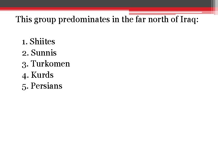This group predominates in the far north of Iraq: 1. Shiites 2. Sunnis 3. This group predominates in the far north of Iraq: 1. Shiites 2. Sunnis 3.
