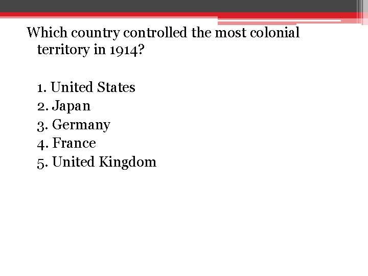 Which country controlled the most colonial territory in 1914? 1. United States 2. Japan Which country controlled the most colonial territory in 1914? 1. United States 2. Japan