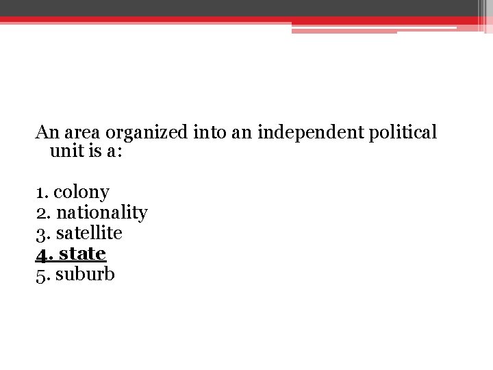 An area organized into an independent political unit is a: 1. colony 2. nationality An area organized into an independent political unit is a: 1. colony 2. nationality