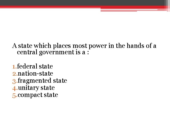 A state which places most power in the hands of a central government is A state which places most power in the hands of a central government is