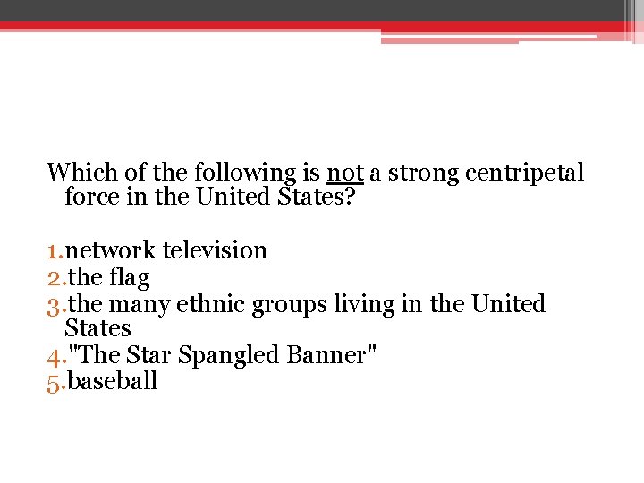 Which of the following is not a strong centripetal force in the United States? Which of the following is not a strong centripetal force in the United States?