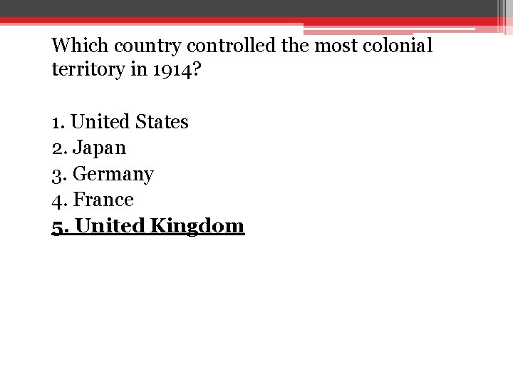 Which country controlled the most colonial territory in 1914? 1. United States 2. Japan Which country controlled the most colonial territory in 1914? 1. United States 2. Japan