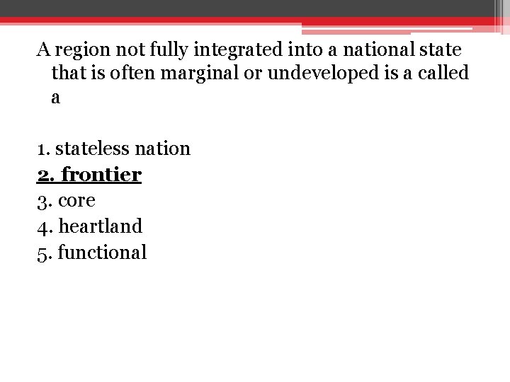 A region not fully integrated into a national state that is often marginal or A region not fully integrated into a national state that is often marginal or