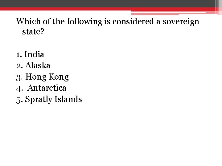 Which of the following is considered a sovereign state? 1. India 2. Alaska 3. Which of the following is considered a sovereign state? 1. India 2. Alaska 3.