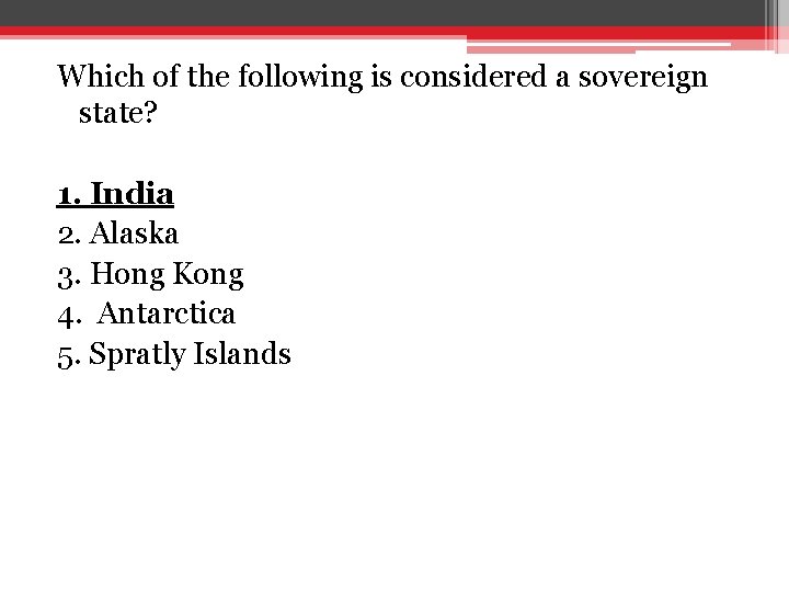 Which of the following is considered a sovereign state? 1. India 2. Alaska 3. Which of the following is considered a sovereign state? 1. India 2. Alaska 3.