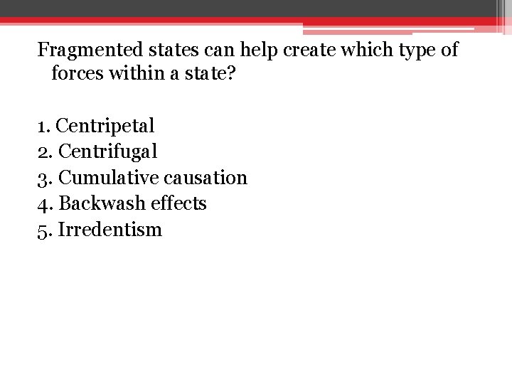 Fragmented states can help create which type of forces within a state? 1. Centripetal Fragmented states can help create which type of forces within a state? 1. Centripetal