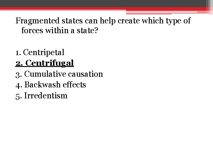 Fragmented states can help create which type of forces within a state? 1. Centripetal Fragmented states can help create which type of forces within a state? 1. Centripetal