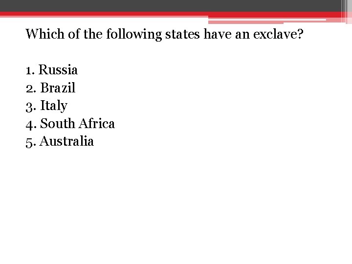 Which of the following states have an exclave? 1. Russia 2. Brazil 3. Italy Which of the following states have an exclave? 1. Russia 2. Brazil 3. Italy