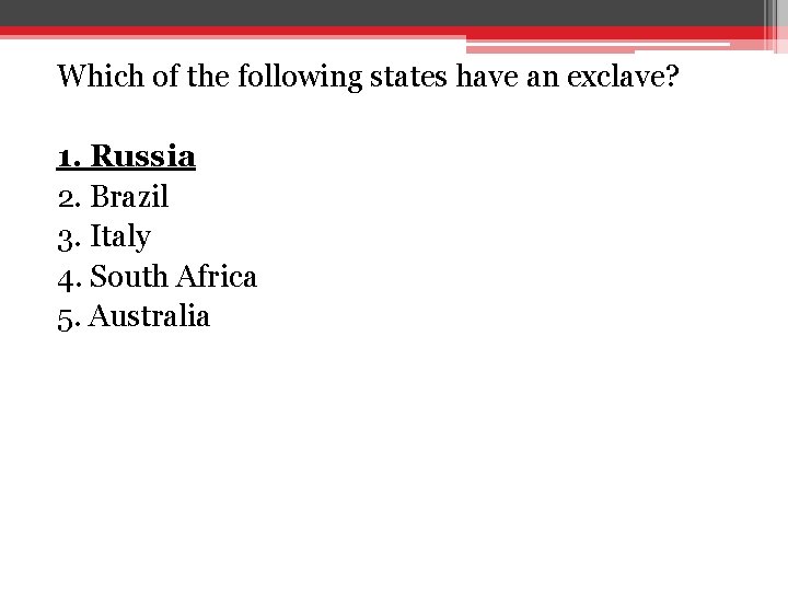 Which of the following states have an exclave? 1. Russia 2. Brazil 3. Italy Which of the following states have an exclave? 1. Russia 2. Brazil 3. Italy