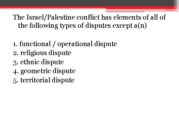 The Israel/Palestine conflict has elements of all of the following types of disputes except The Israel/Palestine conflict has elements of all of the following types of disputes except