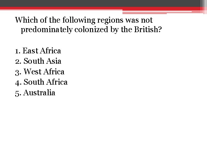 Which of the following regions was not predominately colonized by the British? 1. East Which of the following regions was not predominately colonized by the British? 1. East