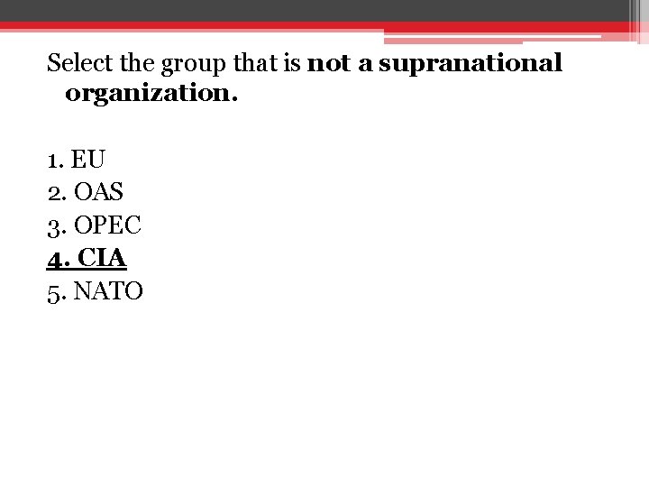 Select the group that is not a supranational organization. 1. EU 2. OAS 3. Select the group that is not a supranational organization. 1. EU 2. OAS 3.