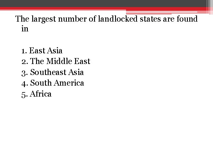 The largest number of landlocked states are found in 1. East Asia 2. The The largest number of landlocked states are found in 1. East Asia 2. The