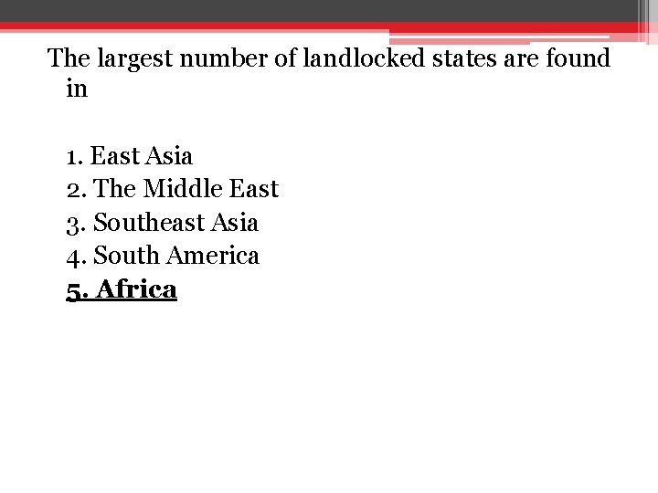 The largest number of landlocked states are found in 1. East Asia 2. The The largest number of landlocked states are found in 1. East Asia 2. The