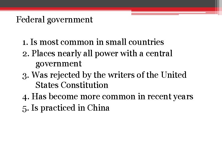 Federal government 1. Is most common in small countries 2. Places nearly all power Federal government 1. Is most common in small countries 2. Places nearly all power
