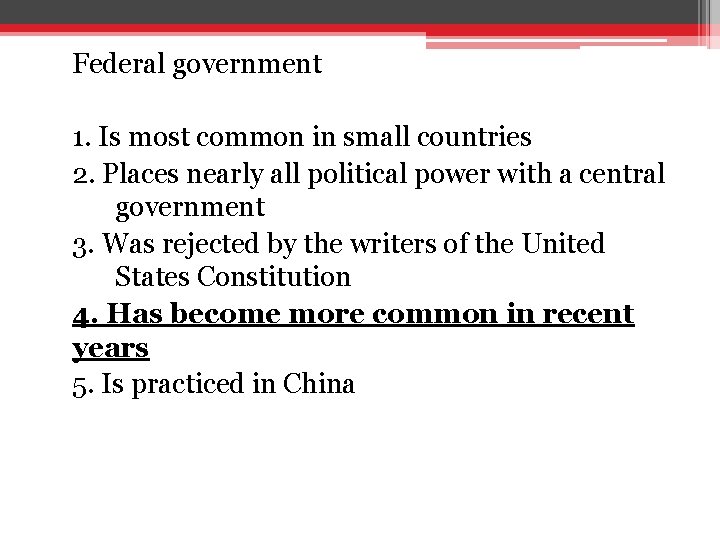 Federal government 1. Is most common in small countries 2. Places nearly all political Federal government 1. Is most common in small countries 2. Places nearly all political