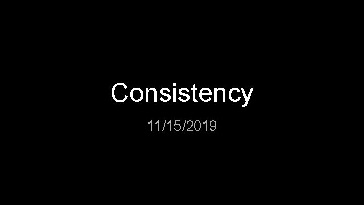 Consistency 11/15/2019 