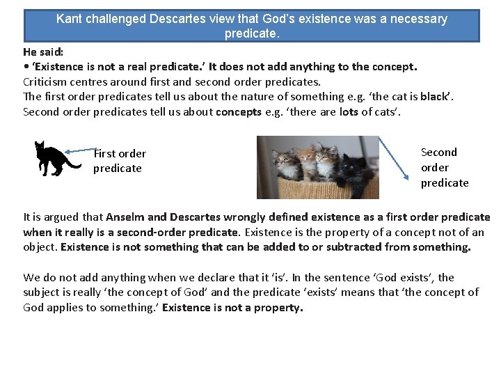 Kant challenged Descartes view that God’s existence was a necessary predicate. He said: •