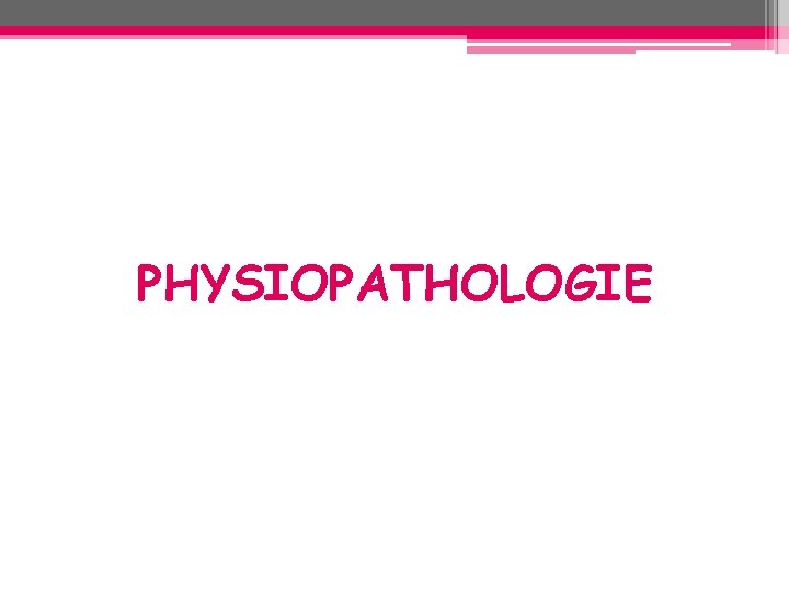 PHYSIOPATHOLOGIE PHYSIOPATHOLOGIE