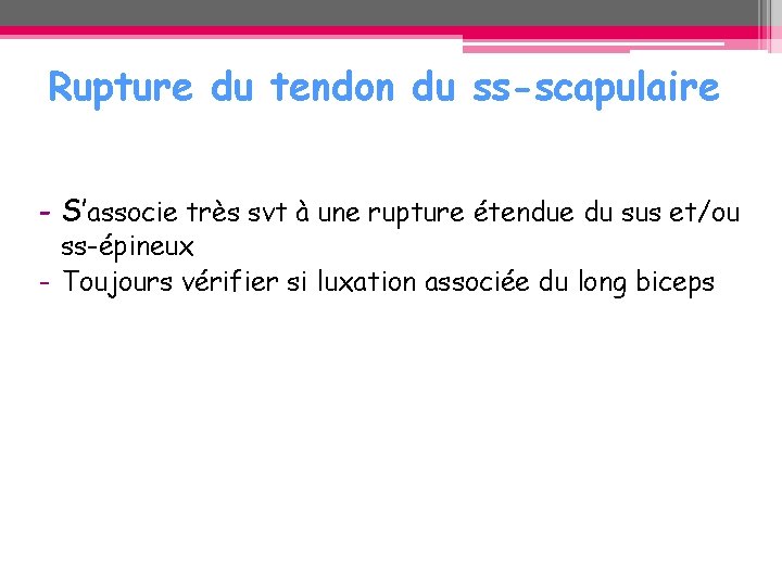Rupture du tendon du ss-scapulaire - S’associe très svt à une rupture étendue du Rupture du tendon du ss-scapulaire - S’associe très svt à une rupture étendue du