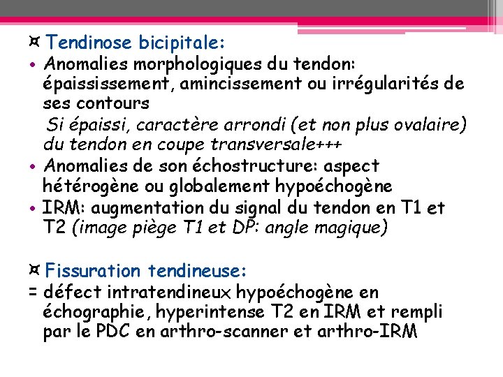 ¤ Tendinose bicipitale: • Anomalies morphologiques du tendon: épaississement, amincissement ou irrégularités de ses ¤ Tendinose bicipitale: • Anomalies morphologiques du tendon: épaississement, amincissement ou irrégularités de ses