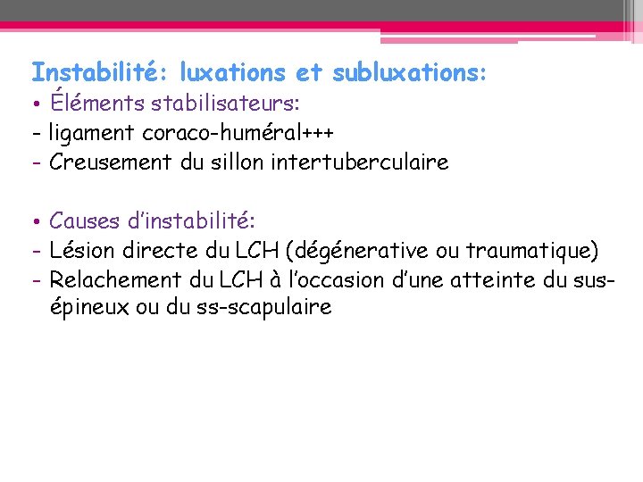 Instabilité: luxations et subluxations: • Éléments stabilisateurs: - ligament coraco-huméral+++ - Creusement du sillon Instabilité: luxations et subluxations: • Éléments stabilisateurs: - ligament coraco-huméral+++ - Creusement du sillon