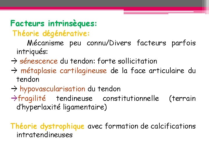 Facteurs intrinsèques: Théorie dégénérative: Mécanisme peu connu/Divers facteurs parfois intriqués: sénescence du tendon: forte Facteurs intrinsèques: Théorie dégénérative: Mécanisme peu connu/Divers facteurs parfois intriqués: sénescence du tendon: forte