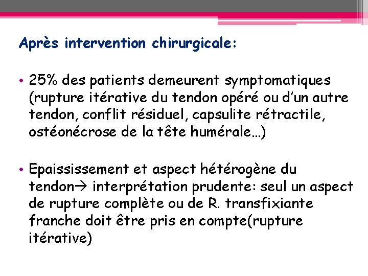 Après intervention chirurgicale: • 25% des patients demeurent symptomatiques (rupture itérative du tendon opéré Après intervention chirurgicale: • 25% des patients demeurent symptomatiques (rupture itérative du tendon opéré