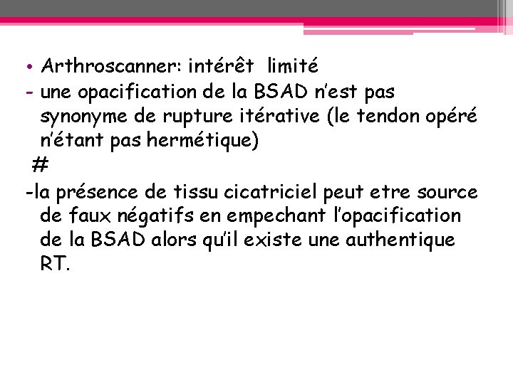 • Arthroscanner: intérêt limité - une opacification de la BSAD n’est pas synonyme • Arthroscanner: intérêt limité - une opacification de la BSAD n’est pas synonyme