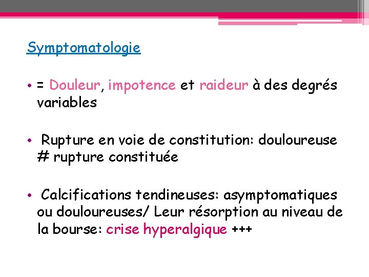Symptomatologie • = Douleur, impotence et raideur à des degrés variables • Rupture en Symptomatologie • = Douleur, impotence et raideur à des degrés variables • Rupture en