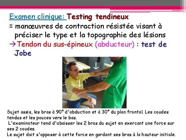 Examen clinique: Testing tendineux = manœuvres de contraction résistée visant à préciser le type Examen clinique: Testing tendineux = manœuvres de contraction résistée visant à préciser le type