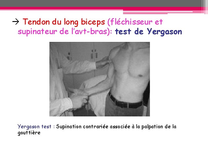 Tendon du long biceps (fléchisseur et supinateur de l’avt-bras): test de Yergason test Tendon du long biceps (fléchisseur et supinateur de l’avt-bras): test de Yergason test