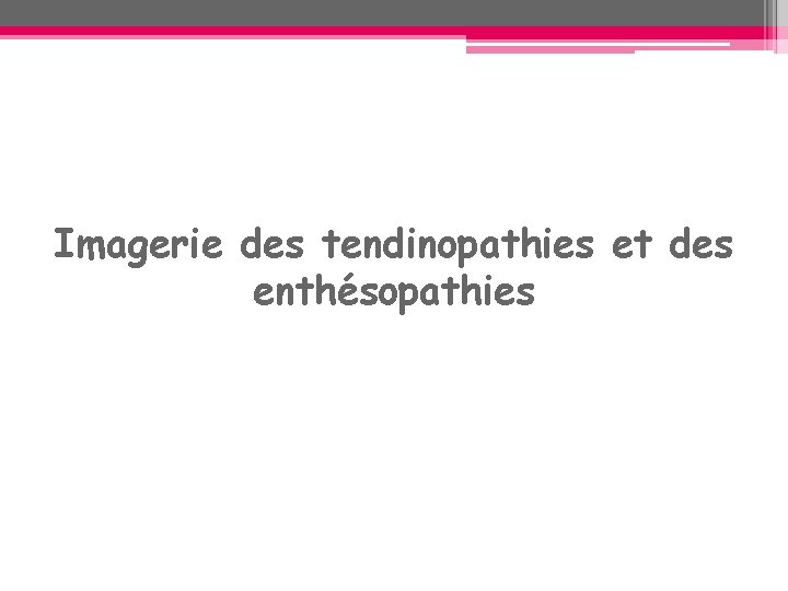Imagerie des tendinopathies et des enthésopathies Imagerie des tendinopathies et des enthésopathies