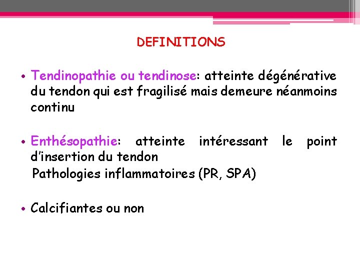 DEFINITIONS • Tendinopathie ou tendinose: atteinte dégénérative du tendon qui est fragilisé mais demeure DEFINITIONS • Tendinopathie ou tendinose: atteinte dégénérative du tendon qui est fragilisé mais demeure