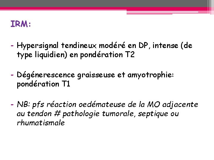IRM: - Hypersignal tendineux modéré en DP, intense (de type liquidien) en pondération T IRM: - Hypersignal tendineux modéré en DP, intense (de type liquidien) en pondération T