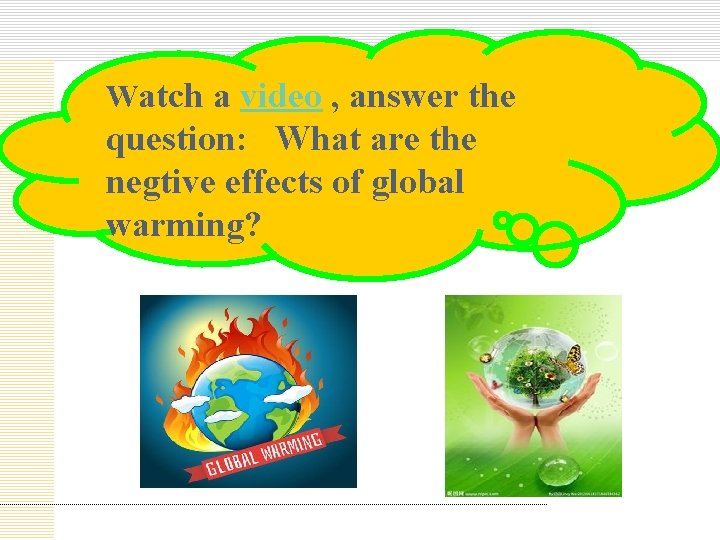 Watch a video , answer the question: What are the negtive effects of global