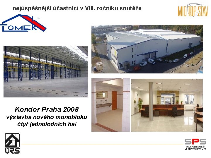 nejúspěšnější účastníci v VIII. ročníku soutěže Kondor Praha 2008 výstavba nového monobloku čtyř jednolodních