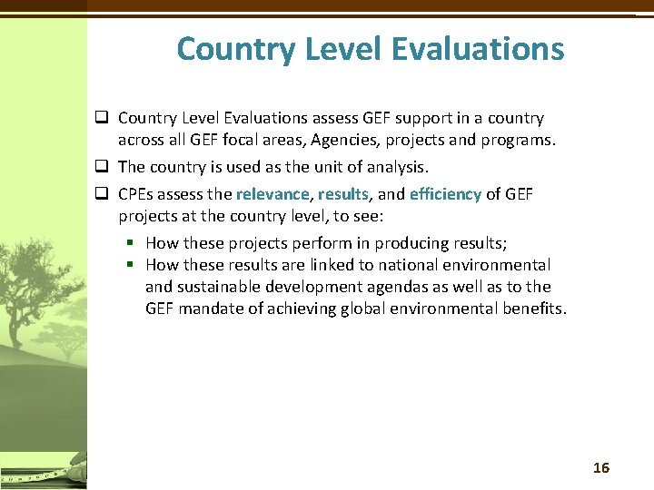 Country Level Evaluations q Country Level Evaluations assess GEF support in a country across