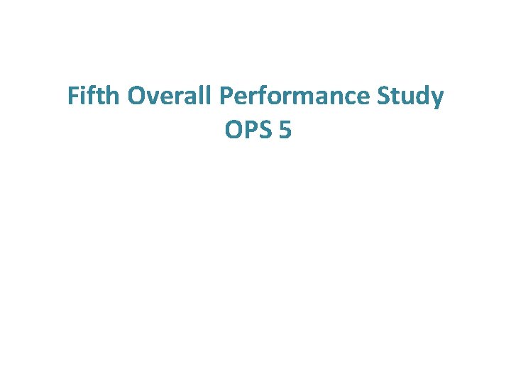 Fifth Overall Performance Study OPS 5 