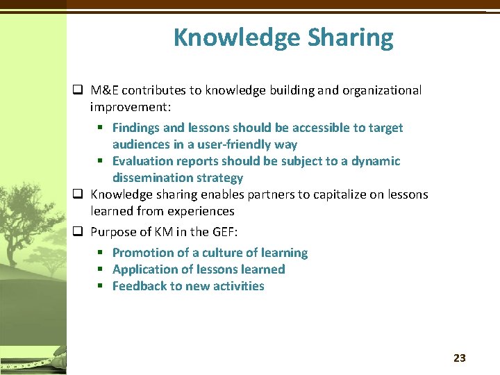 Knowledge Sharing q M&E contributes to knowledge building and organizational improvement: § Findings and