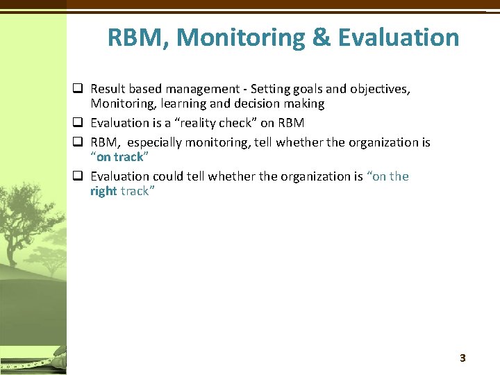 RBM, Monitoring & Evaluation q Result based management - Setting goals and objectives, Monitoring,