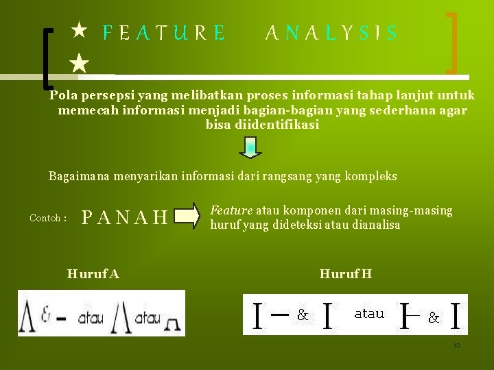 FEATURE ANALYSIS Pola persepsi yang melibatkan proses informasi tahap lanjut untuk memecah informasi FEATURE ANALYSIS Pola persepsi yang melibatkan proses informasi tahap lanjut untuk memecah informasi