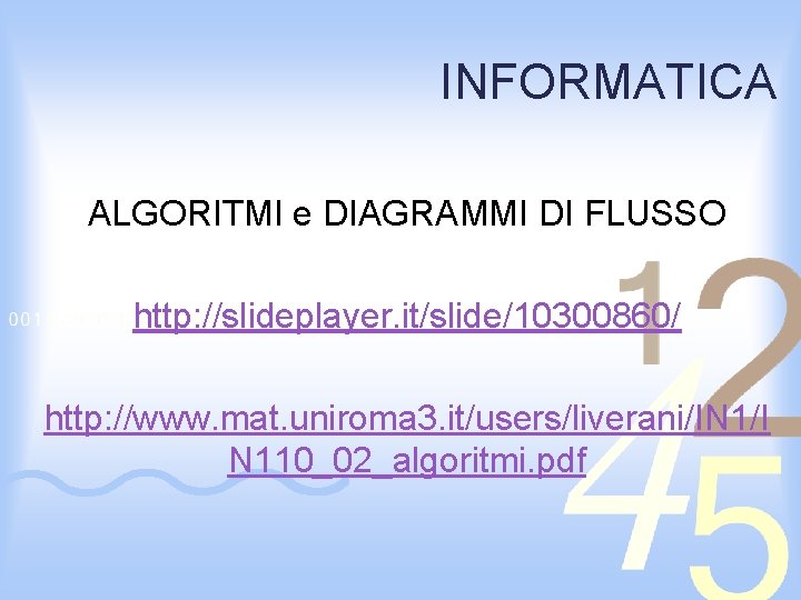 INFORMATICA ALGORITMI e DIAGRAMMI DI FLUSSO http: //slideplayer. it/slide/10300860/ http: //www. mat. uniroma 3.